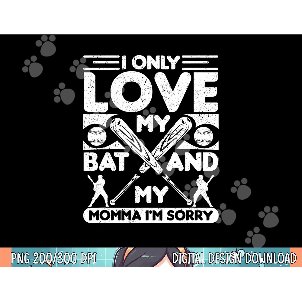 I Only Love My Bat And My Momma I m Sorry Novelty png ,sublimation .jpg