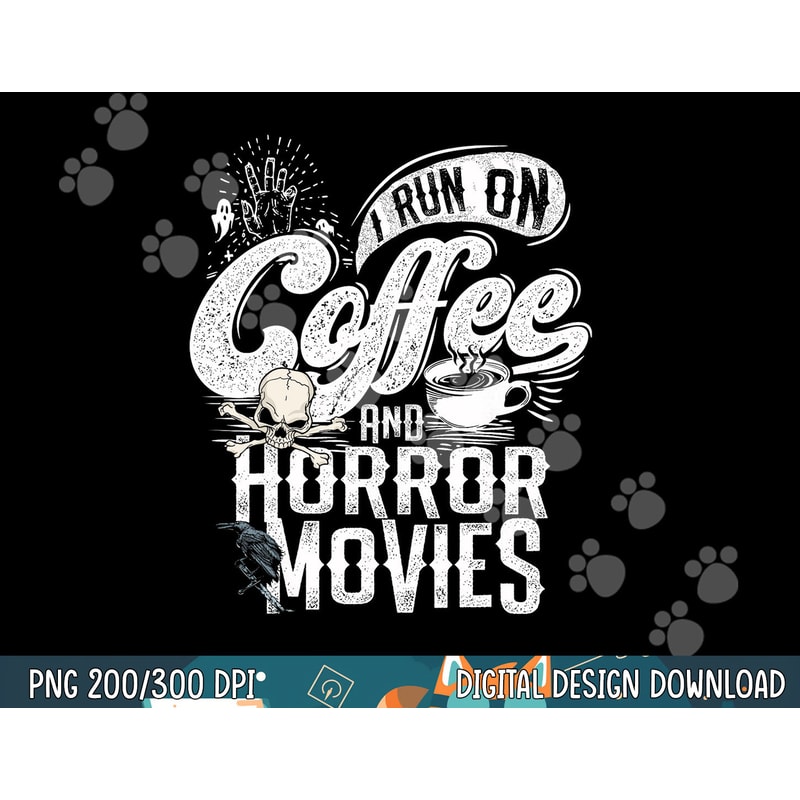 I Run on Coffee And Horror Movies Horror Movie Merchandise png, sublimation copy.jpg