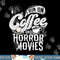 I Run on Coffee And Horror Movies Horror Movie Merchandise png, sublimation copy.jpg