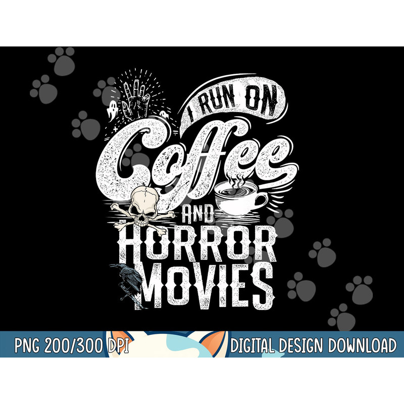 I Run on Coffee And Horror Movies Horror Movie Merchandise png, sublimation copy.jpg