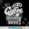 I Run on Coffee And Horror Movies Horror Movie Merchandise png, sublimation copy.jpg