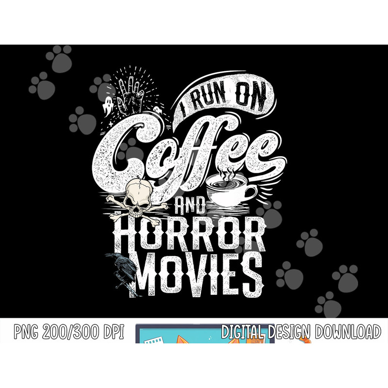 I Run on Coffee And Horror Movies Horror Movie Merchandise png, sublimation copy.jpg