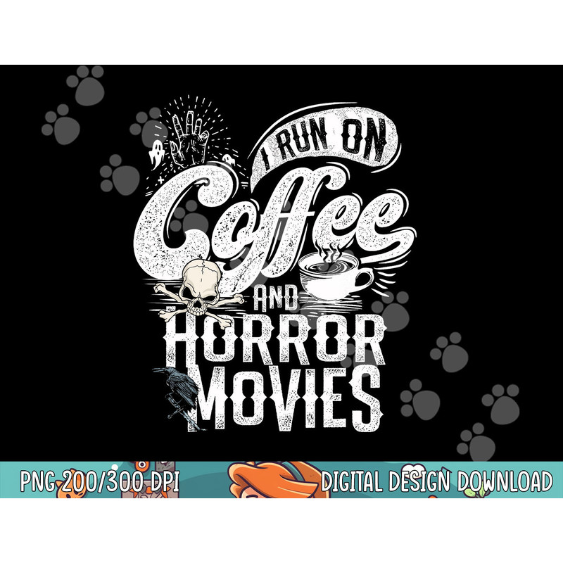I Run on Coffee And Horror Movies Horror Movie Merchandise png, sublimation copy.jpg