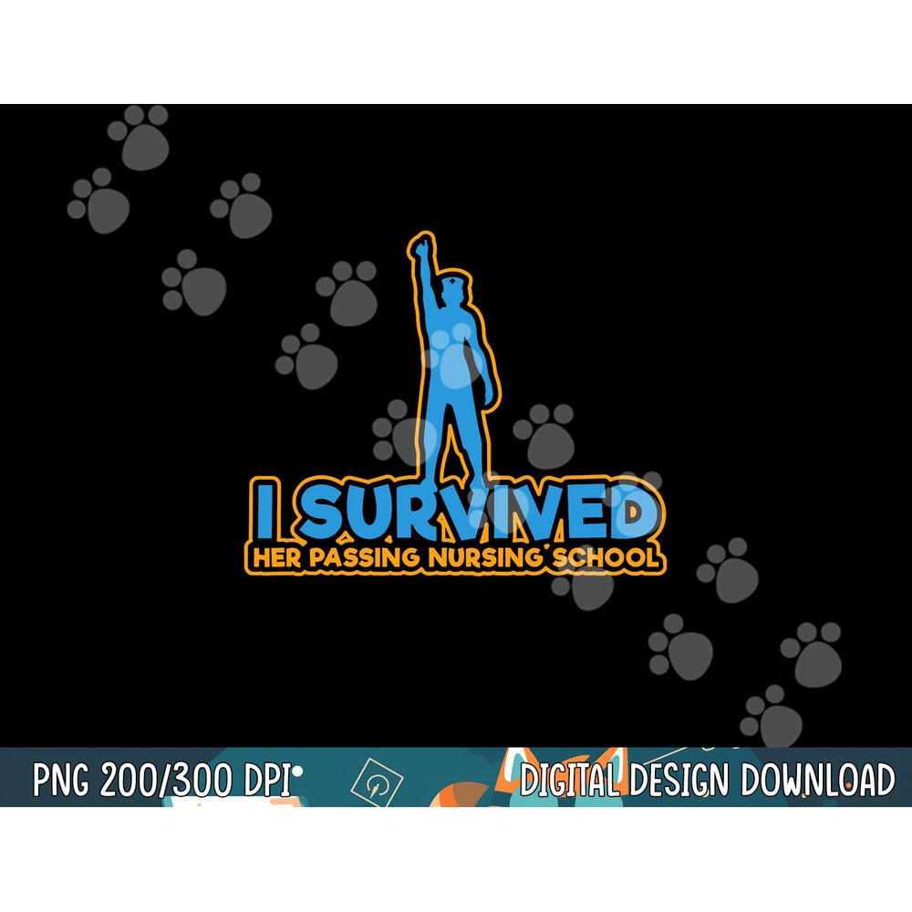 I Survived Her Passing Nursing School - Nurse Graduation png, sublimation copy.jpg