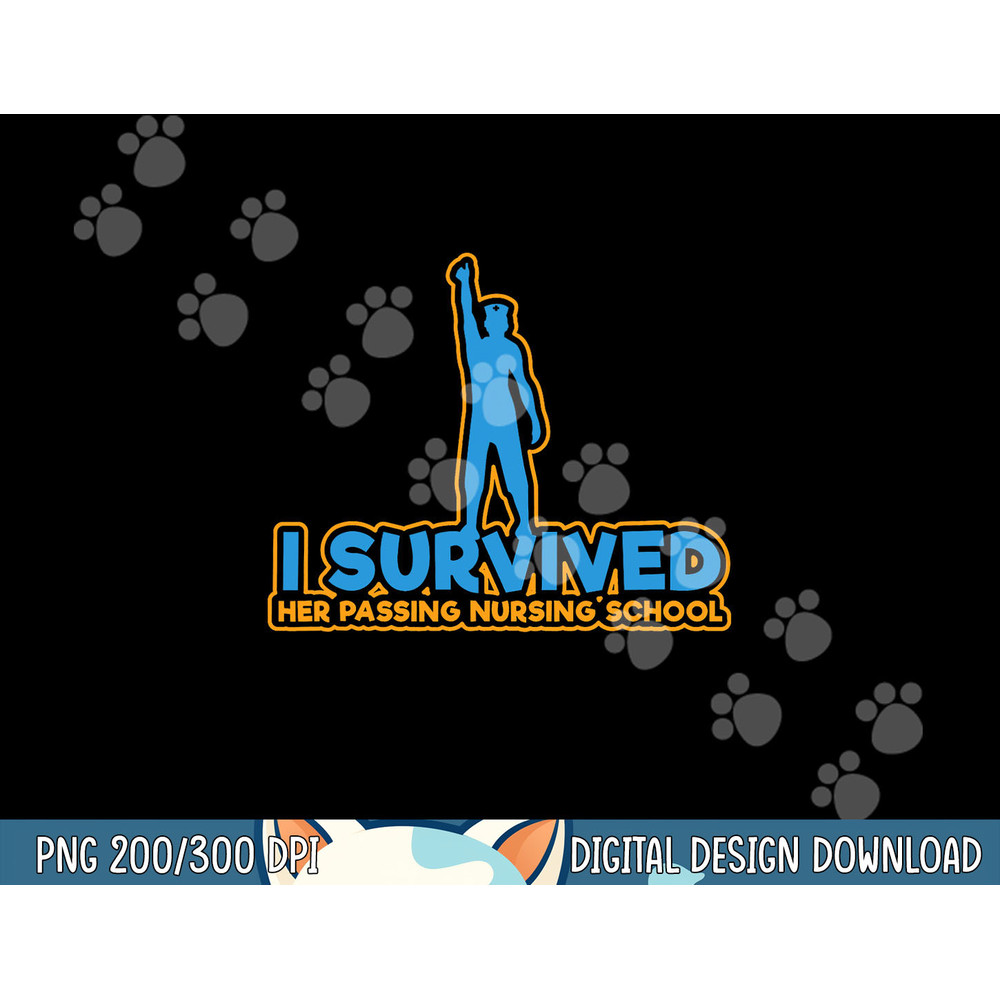 I Survived Her Passing Nursing School - Nurse Graduation png, sublimation copy.jpg