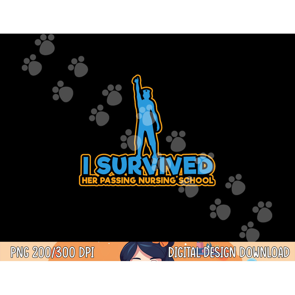 I Survived Her Passing Nursing School - Nurse Graduation png, sublimation copy.jpg