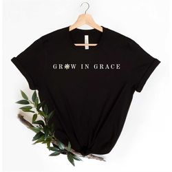 grow in grace shirt, grace shirt, grace shirt for women, grow with grace shirt, christian shirt, bible shirt, gifts for