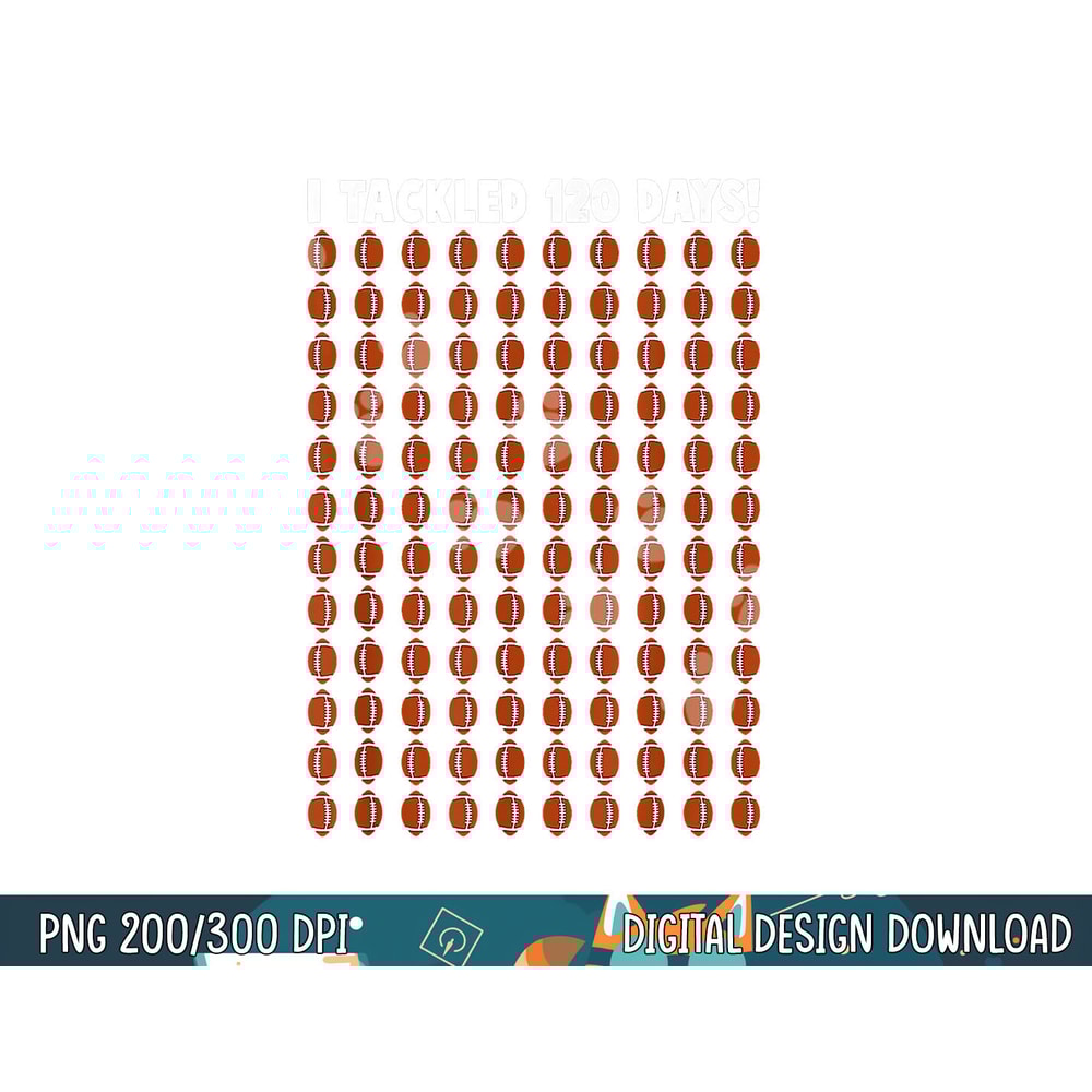 I Tackled 120 Day Of School Football Boy 100th Day School png, sublimation copy.jpg