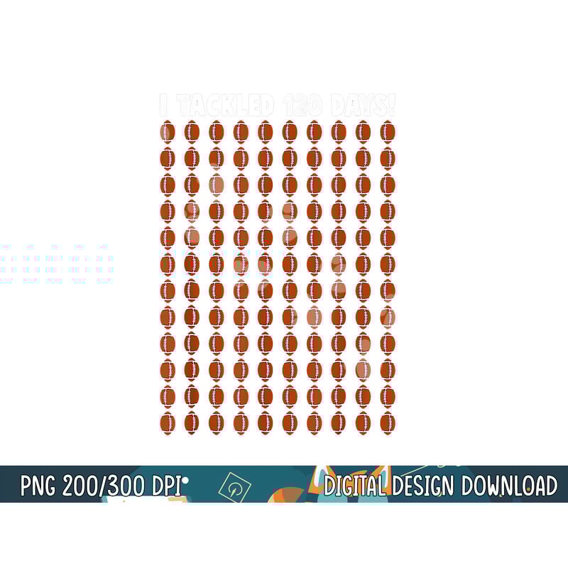 I Tackled 120 Day Of School Football Boy 100th Day School png, sublimation copy.jpg