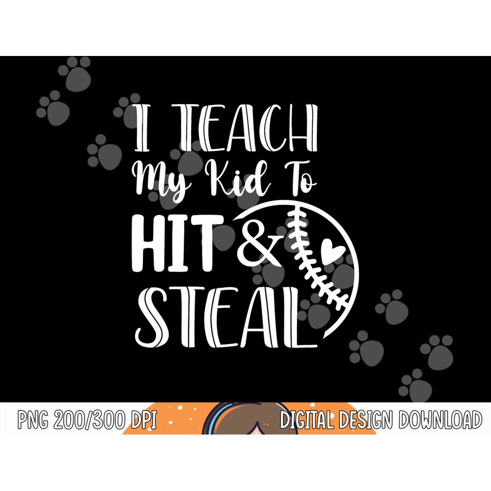 I Teach My Kid To Hit And Steal Baseball Softball Mom png.jpg