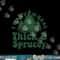 I Want Em Real Thick And Sprucey Funny Christmas Tree png,sublimation copy.jpg