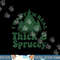 I Want Em Real Thick And Sprucey Funny Christmas Tree png,sublimation copy.jpg