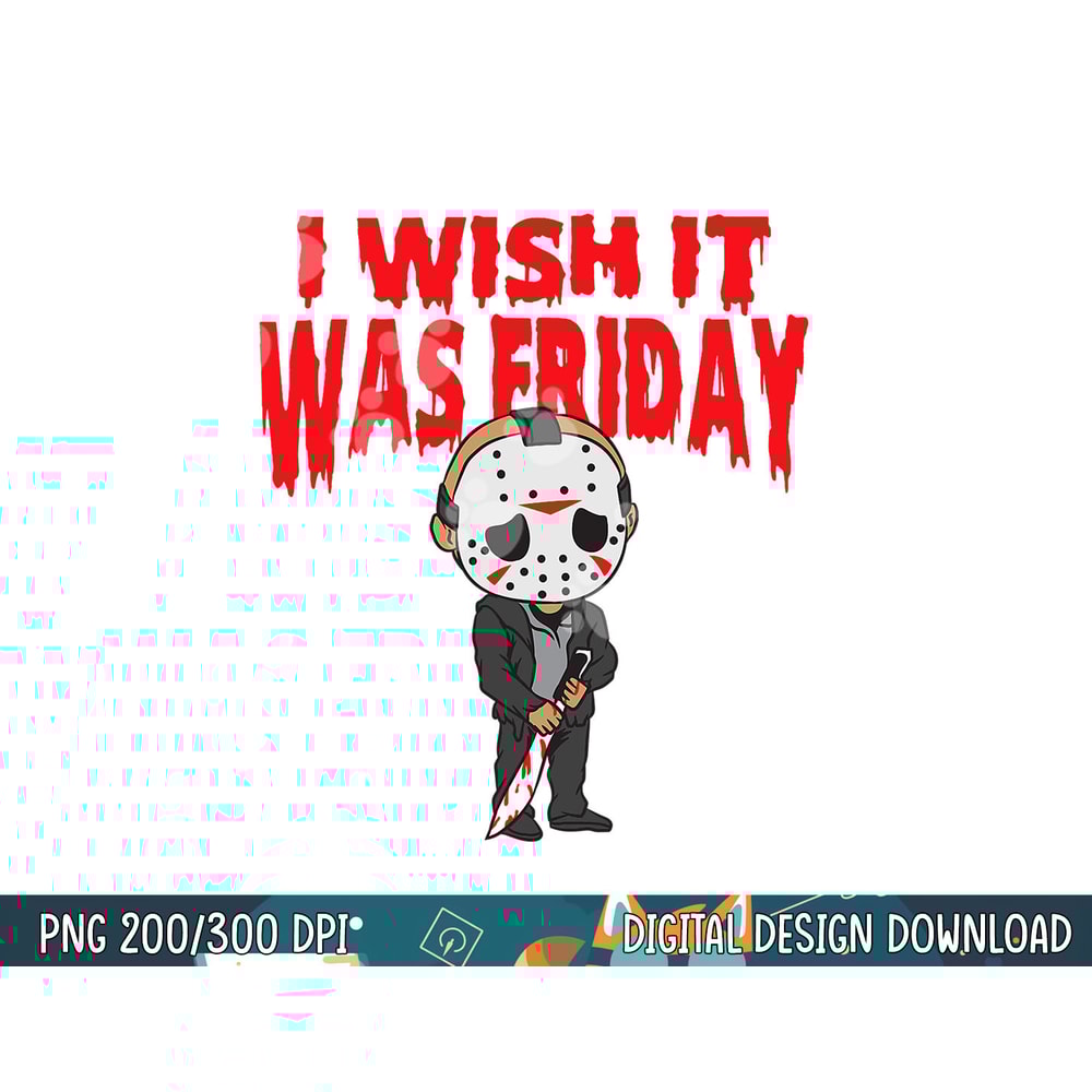 I wish it was Friday Halloween png, sublimation copy.jpg