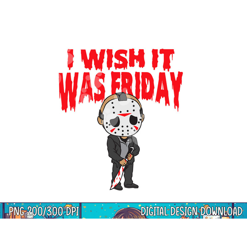 I wish it was Friday Halloween png, sublimation copy.jpg