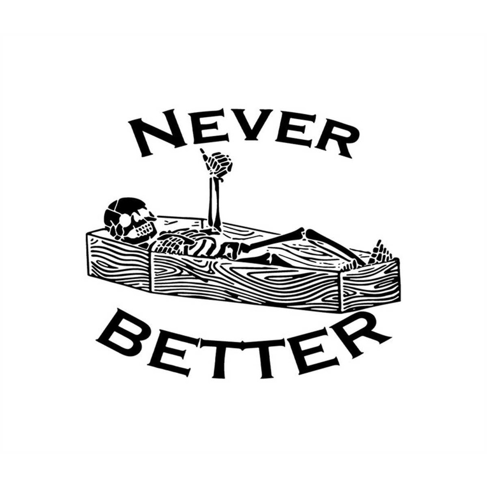 MR-2472023204341-never-better-skeleton-cut-files-svg-png-jpeg-cricut-design-image-1.jpg