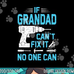if grandad can t fix it no one can vintage father s day png,sublimation copy