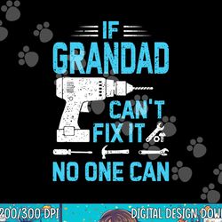 if grandad can t fix it no one can vintage father s day png,sublimation copy