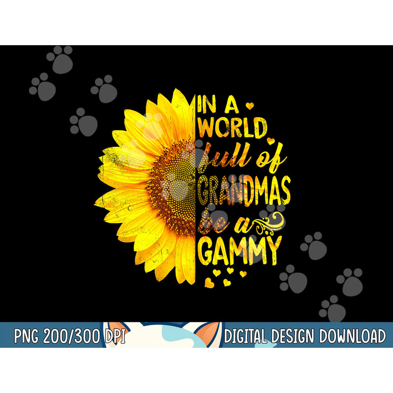 In a world full of grandmas be Gammy Sunflower png, sublimation copy.jpg