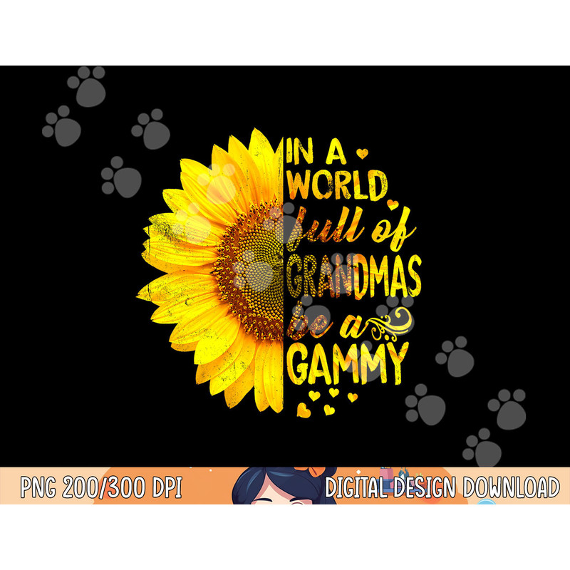 In a world full of grandmas be Gammy Sunflower png, sublimation copy.jpg