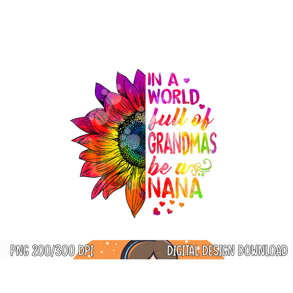 In a world full of grandmas be NaNa Sunflower png, sublimation copy.jpg