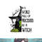 In A World Full Of Princesses Be A Witch Halloween png, sublimation.jpg