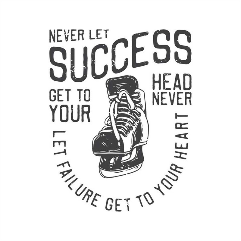 MR-2472023221059-never-let-success-get-your-head-never-let-failure-get-your-image-1.jpg