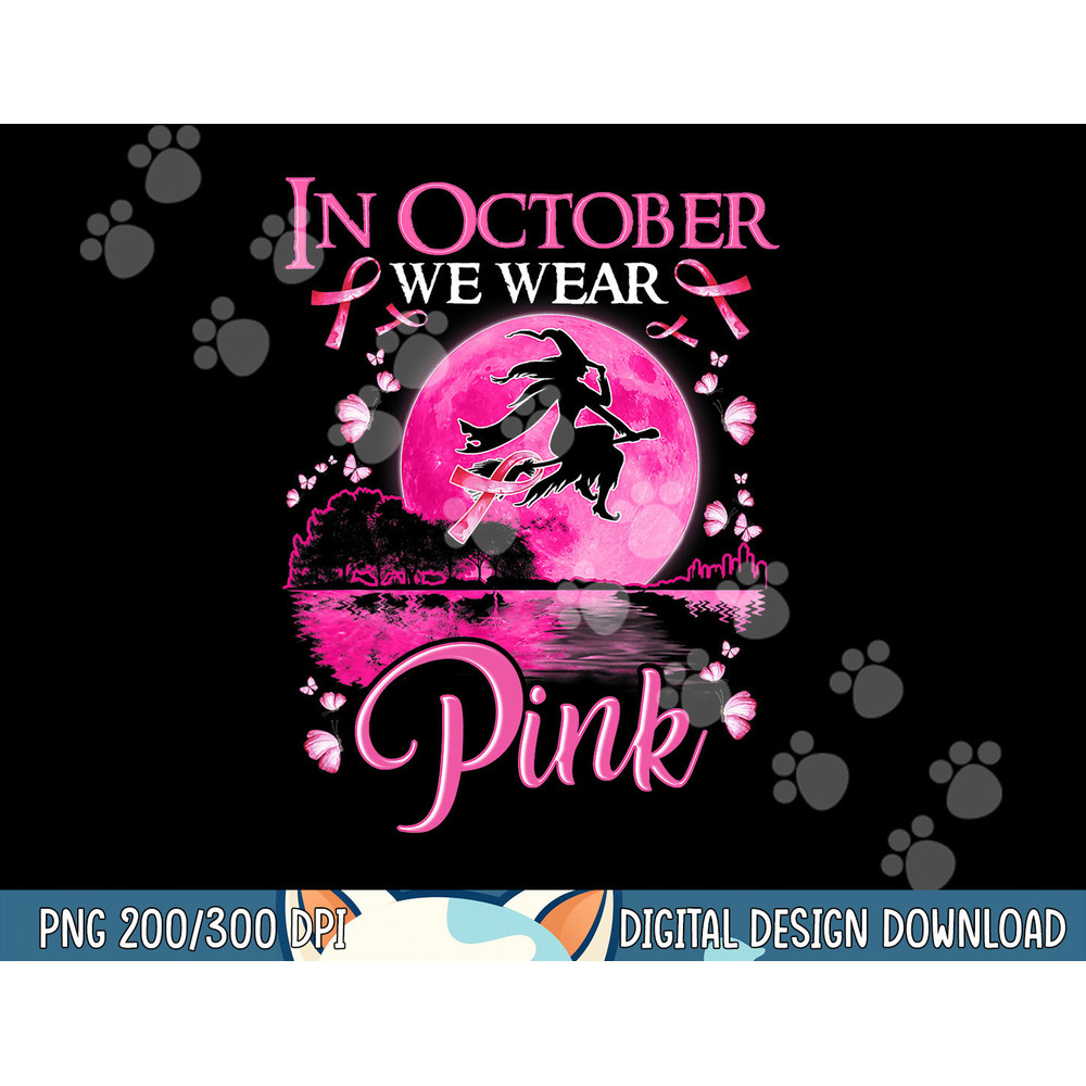 In October We Wear Pink Ribbon Witch Halloween Breast Cancer png, sublimation copy.jpg