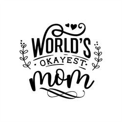 the world's okayest mom, editable layered cricut design space cut files svg png jpeg gif ai eps