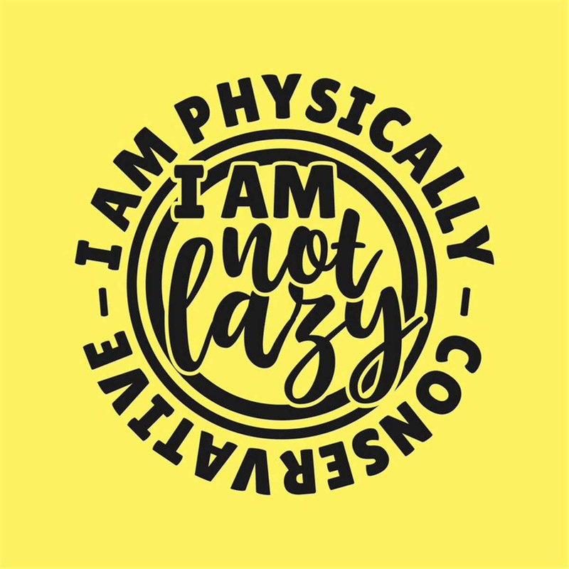 MR-24720232322-i-am-not-lazy-i-am-physically-conservative-cut-files-svg-image-1.jpg