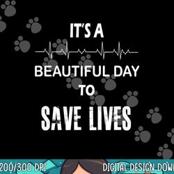 it s a beautiful day to save lives shirt nurse tshirt copy