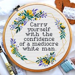 Carry yourself with the confidence of a mediocre white man, Quote cross stitch pattern, Subversive feminist cross stitch, Digital PDF