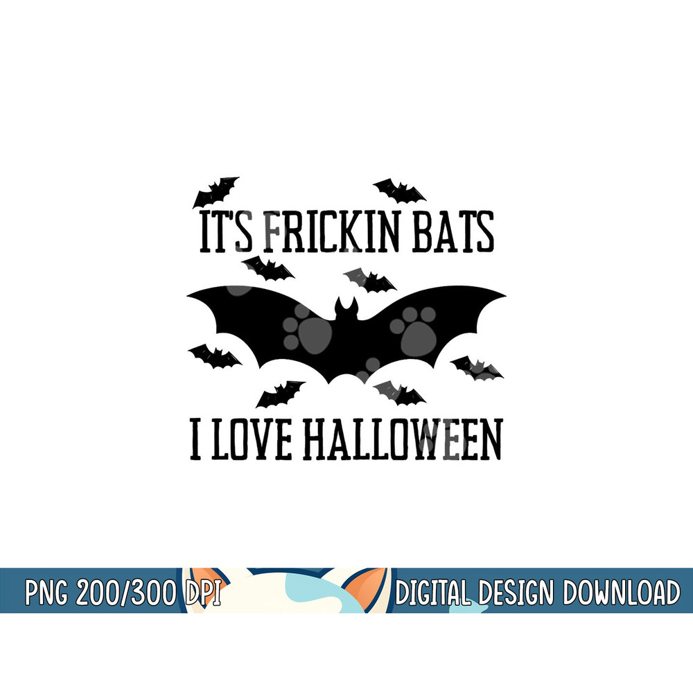 It s Frickin Bats I Love Halloween Funny Graphic Costume png, sublimation copy.jpg