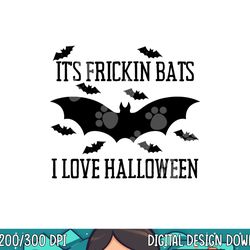 it s frickin bats i love halloween funny graphic costume png, sublimation copy