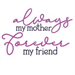 always my mother, forever my friend, cricut design space cut file svg png jpeg ai gif