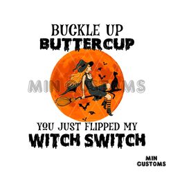 Buckle Up Buttercup You Just Flipped My Witch Switch Svg, Halloween Svg