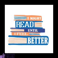 I Might Read Until I Feel Better Vector Gift For Librarian Svg, Shirt For Book Lover Svg Files For Cricut, Silhouette Su