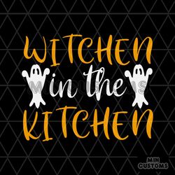 Witchen In The Kitchen Svg, Halloween Svg, Witchen Svg, Kitchen Svg