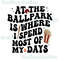 At the ballpark is where I spend most of my days baseball front back pocket popular best seller png sublimation design download - 2.jpg
