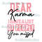 Dear karma I have a list of people you missed funny humor popular best seller png sublimation design download - 1.jpg