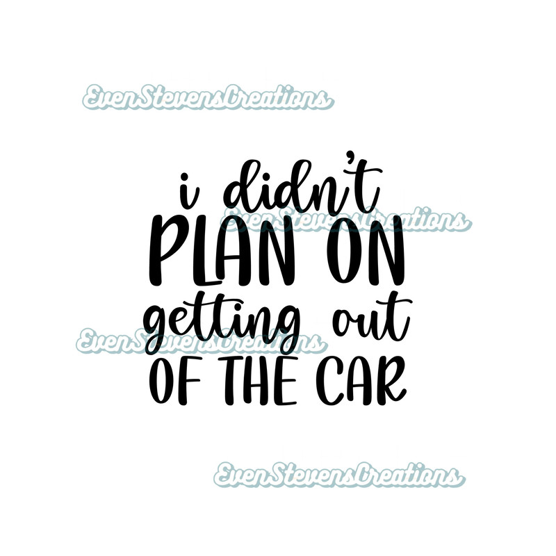 I didn't plan on getting out of the car humor funny popular best seller png sublimation design download - 1.jpg