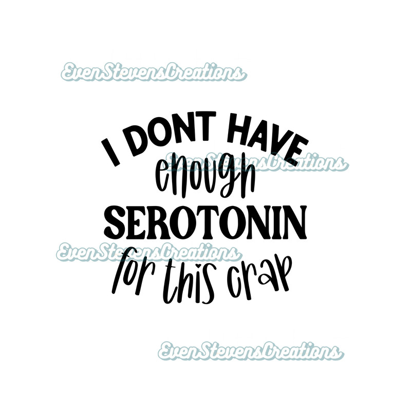 I don't have enough serotonin for this crap humor funny popular best seller png sublimation design download - 1.jpg