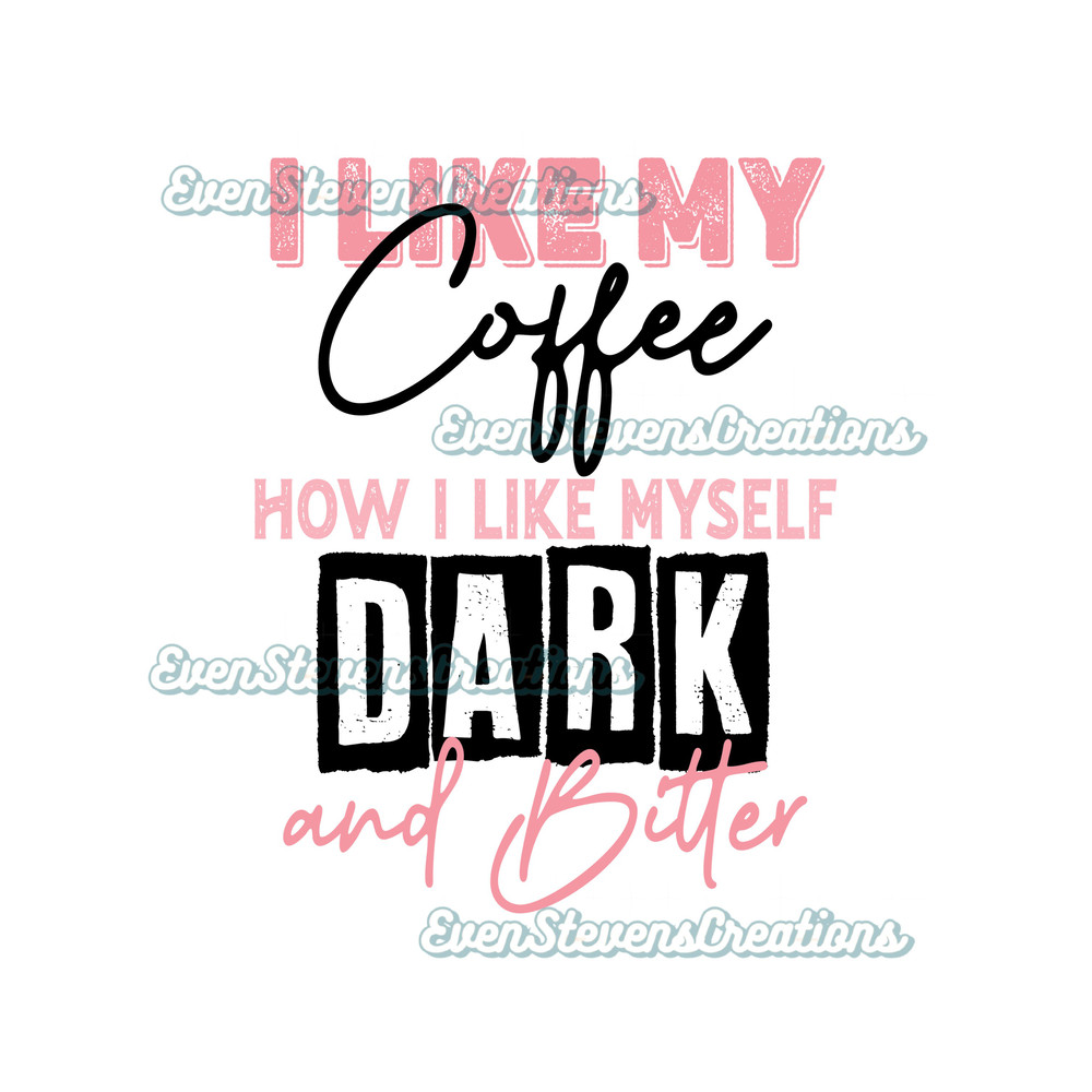 I like my coffee how I like myself dark and bitter funny humor popular best seller png sublimation design download - 1.jpg
