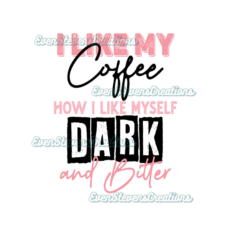 I like my coffee how I like myself dark and bitter funny humor popular best seller png sublimation design download - 1.jpg