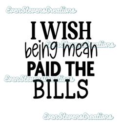 I wish being mean paid the bills funny humor popular best seller png sublimation design download