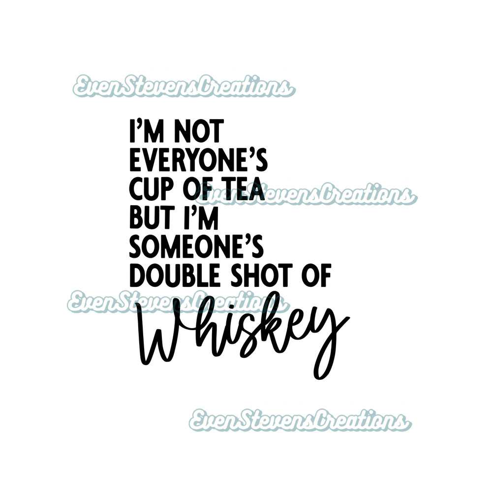 I'm not everyone's cup of tea but I'm someone's double shot of whiskey popular best seller png sublimation design download - 1.jpg