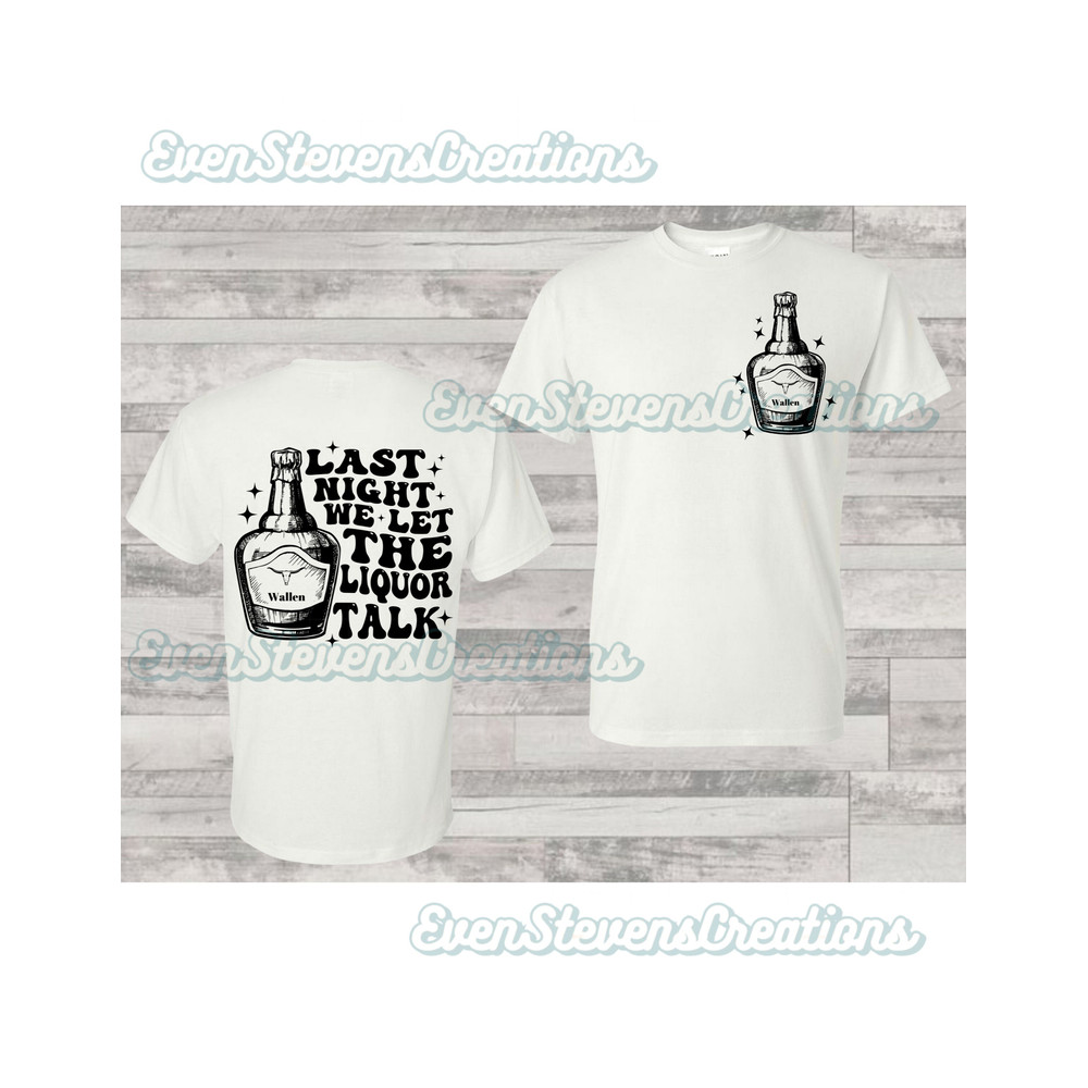 Last night we let the liquor talk country music back front pocket popular best seller png sublimation design download - 1.jpg