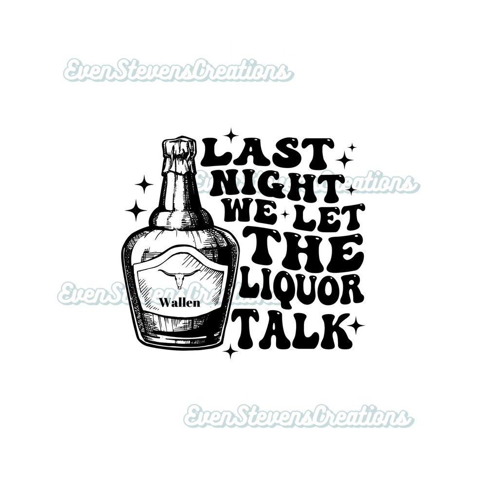 Last night we let the liquor talk country music back front pocket popular best seller png sublimation design download - 2.jpg