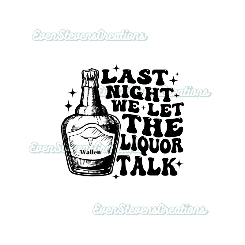 Last night we let the liquor talk country music back front pocket popular best seller png sublimation design download - 2.jpg
