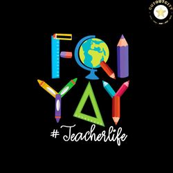 friyay teacher life teacher weekend back to school vector, crew svg diy craft svg file for cricut