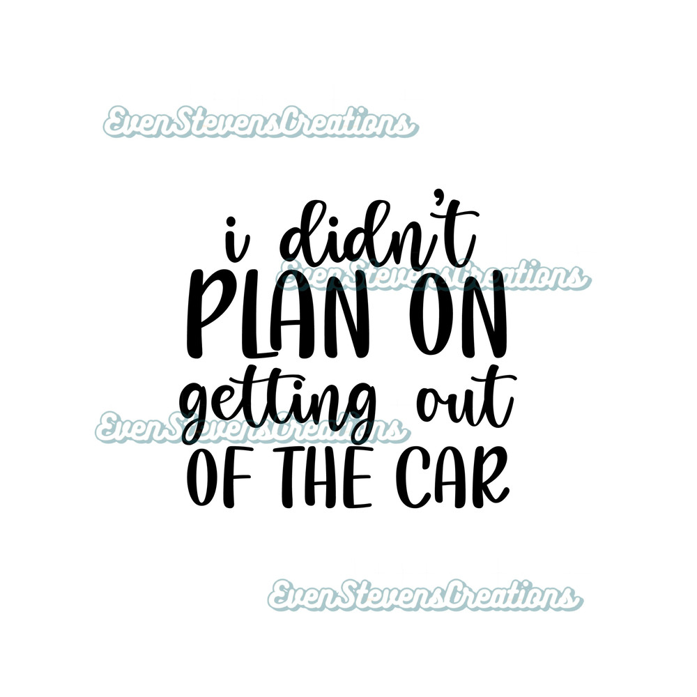 I didn't plan on getting out of the car humor funny popular best seller png sublimation design download - 1.jpg